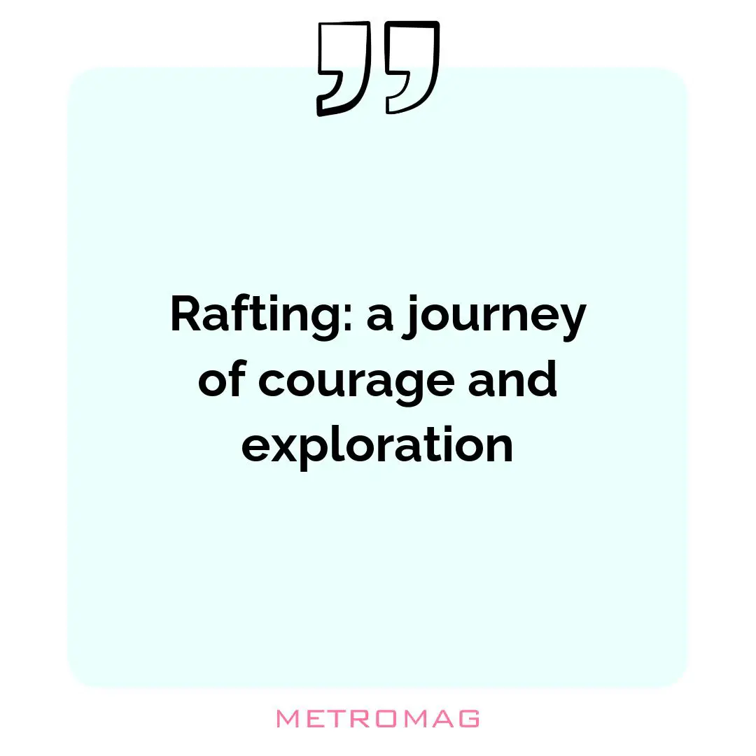 Rafting: a journey of courage and exploration