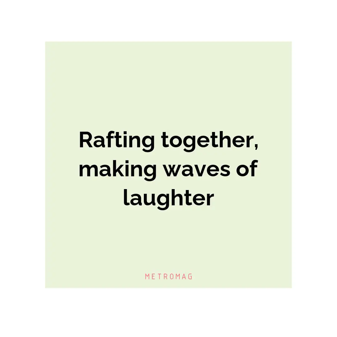 Rafting together, making waves of laughter