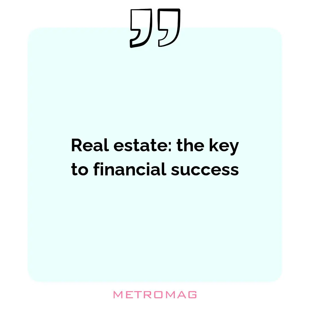 Real estate: the key to financial success