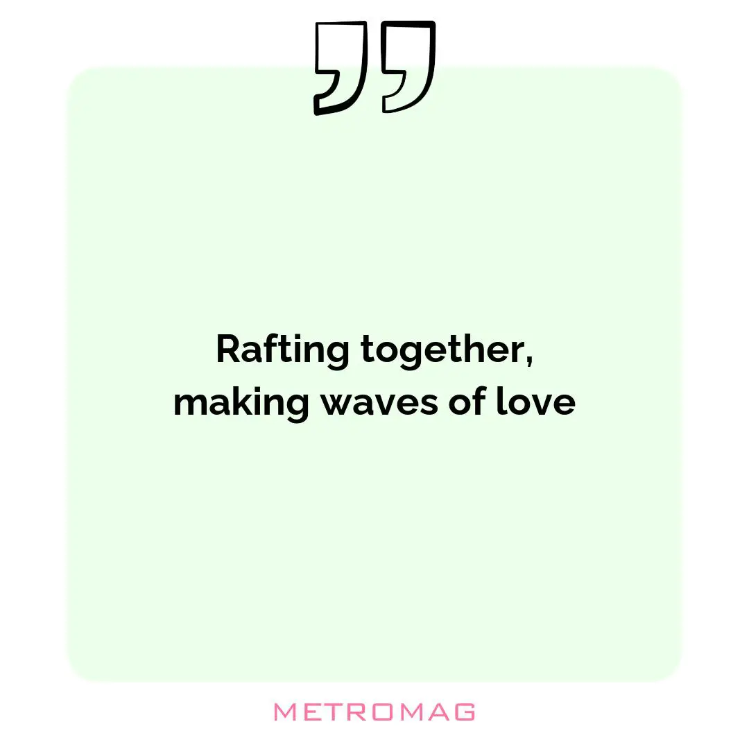 Rafting together, making waves of love