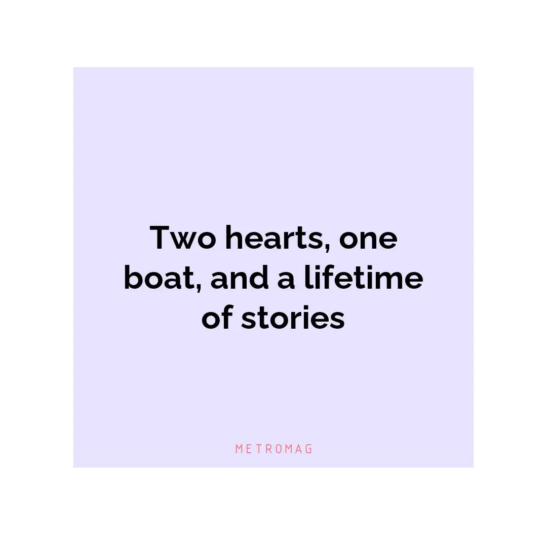 Two hearts, one boat, and a lifetime of stories