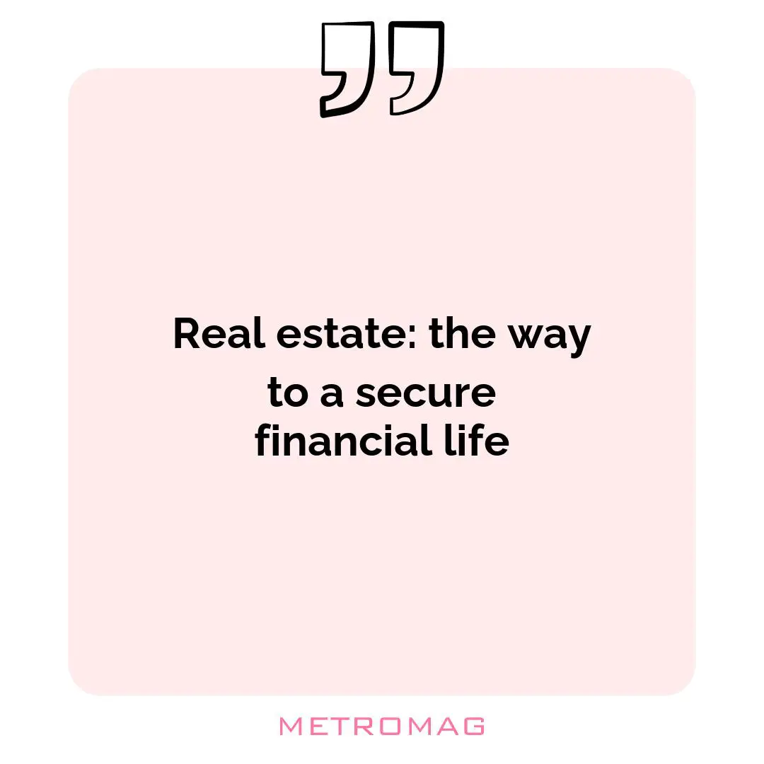 Real estate: the way to a secure financial life