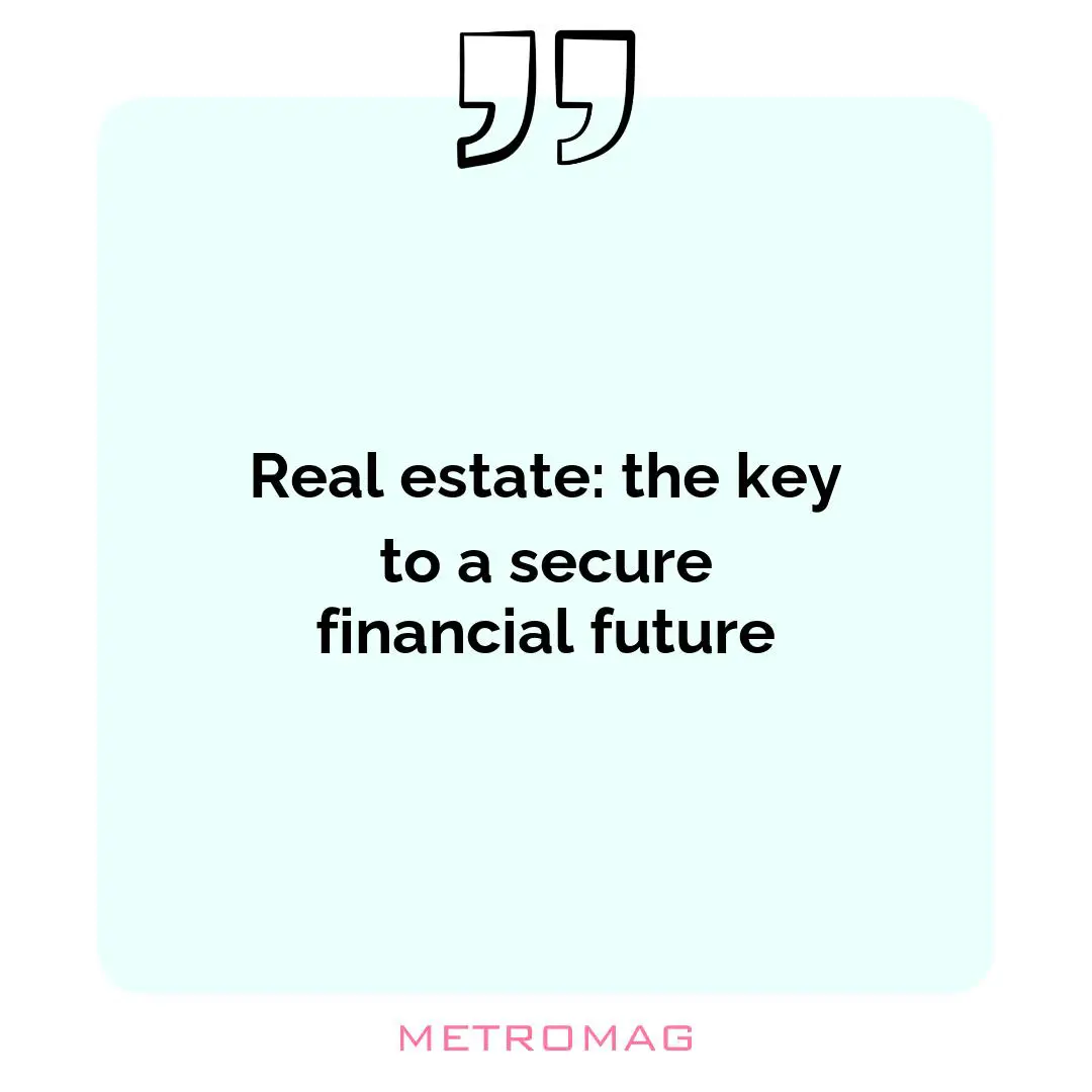 Real estate: the key to a secure financial future