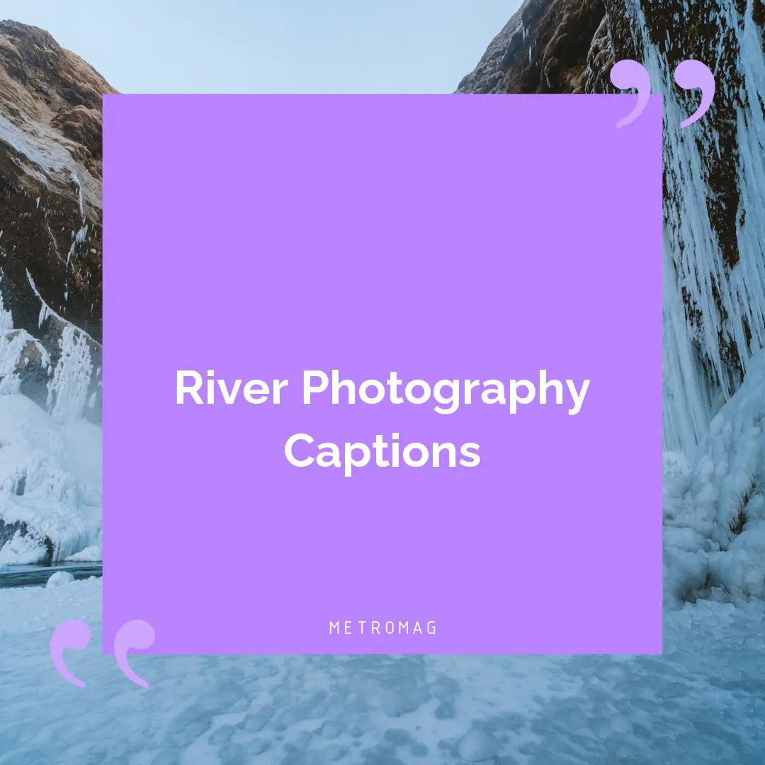 River Photography Captions