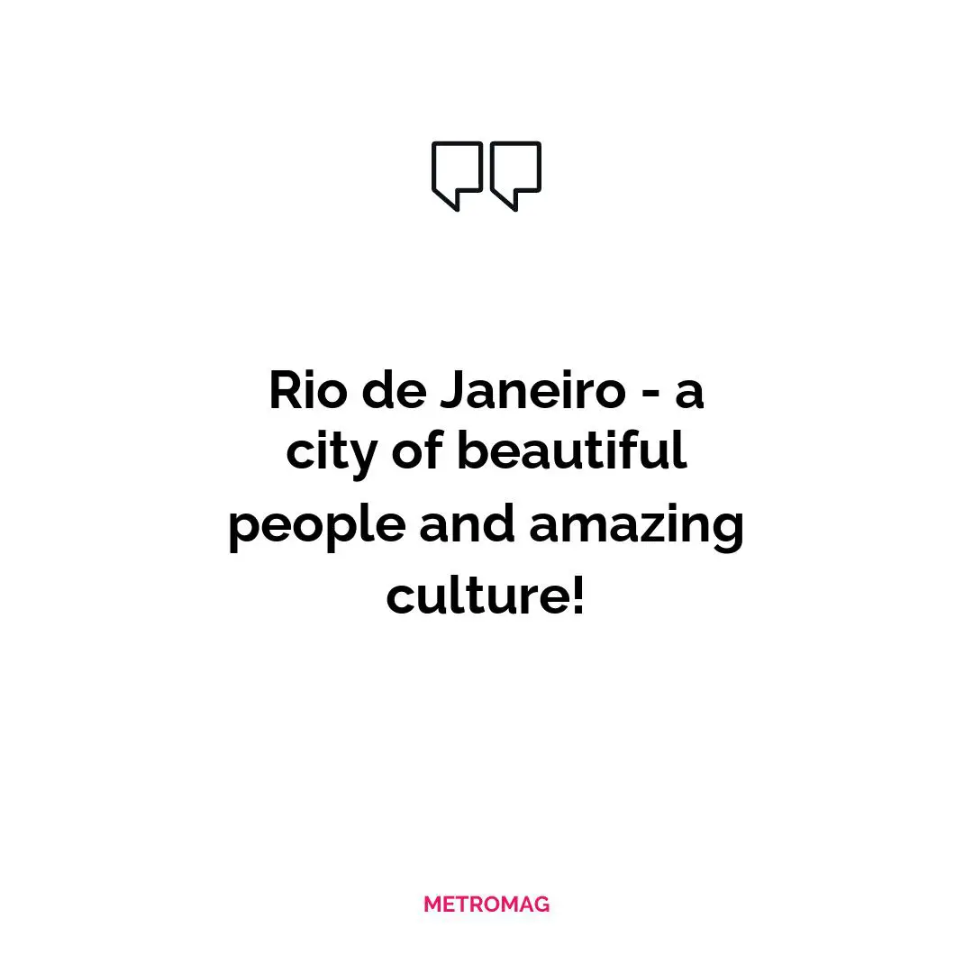 Rio de Janeiro - a city of beautiful people and amazing culture!
