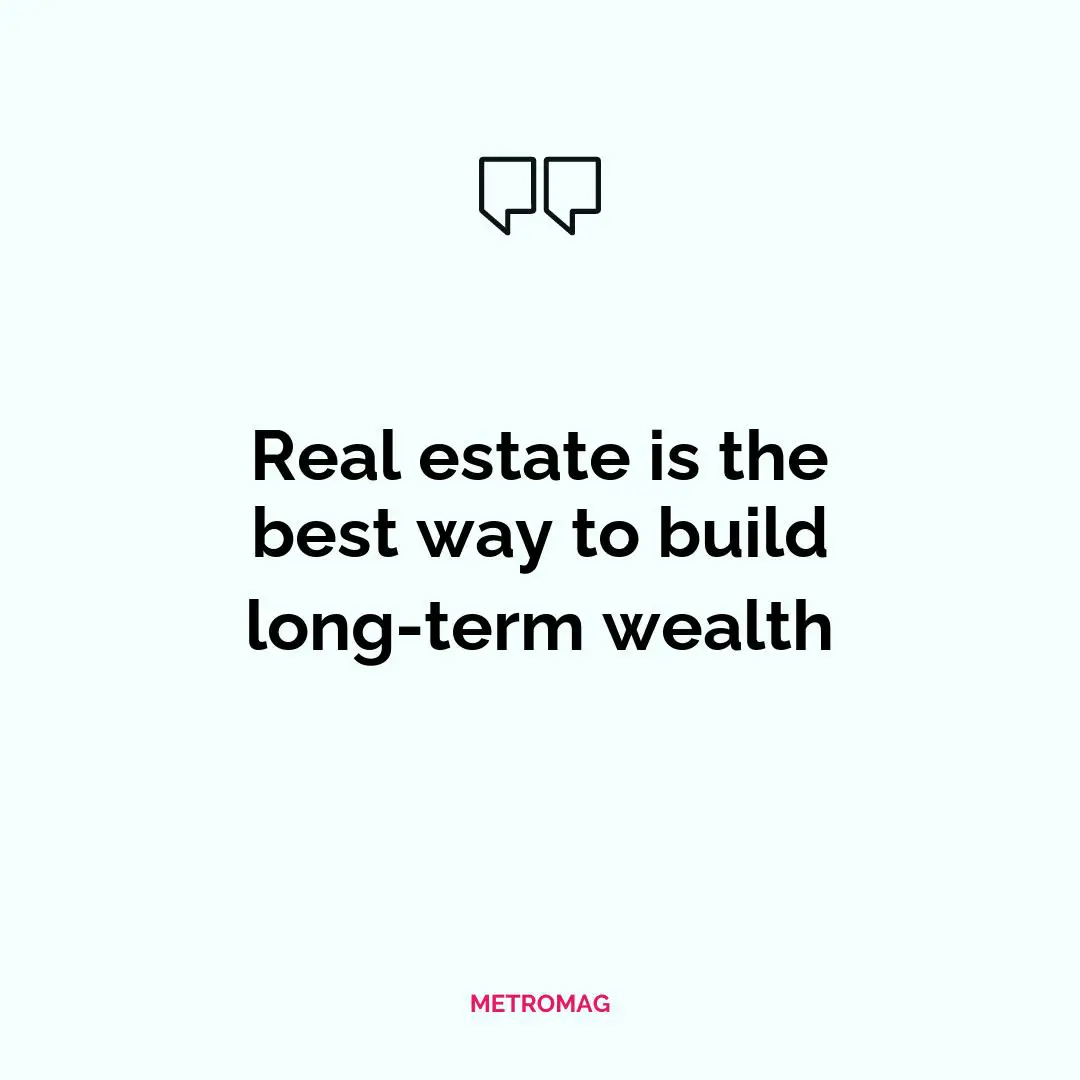 Real estate is the best way to build long-term wealth
