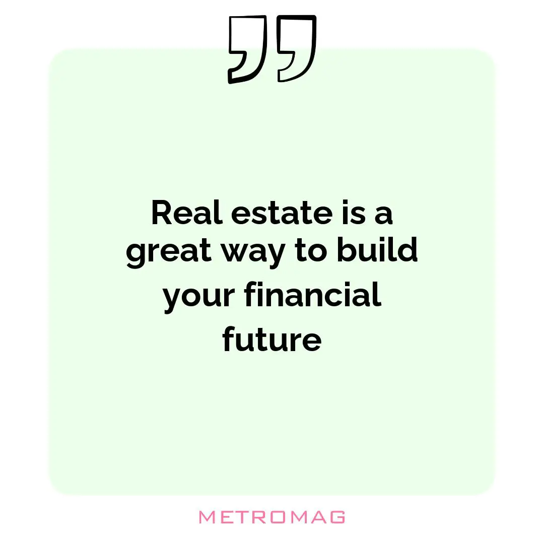 Real estate is a great way to build your financial future