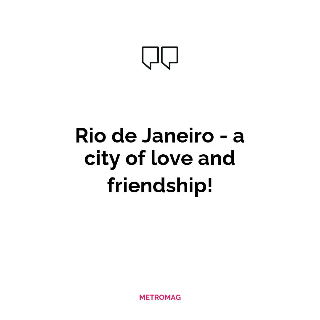 Rio de Janeiro - a city of love and friendship!