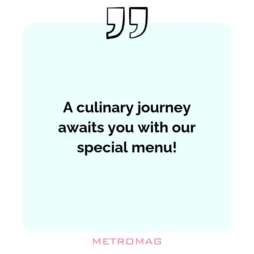 A culinary journey awaits you with our special menu!