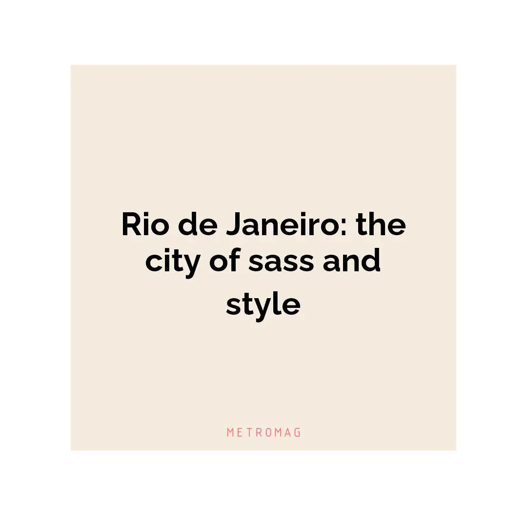 Rio de Janeiro: the city of sass and style