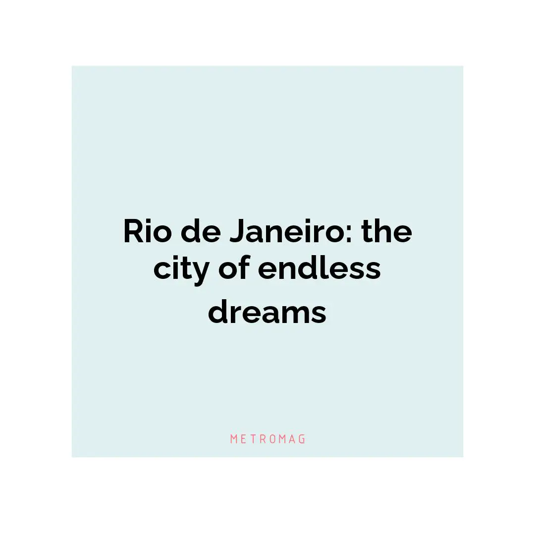 Rio de Janeiro: the city of endless dreams