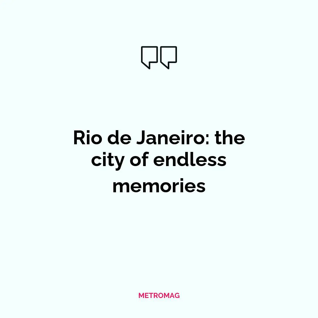Rio de Janeiro: the city of endless memories