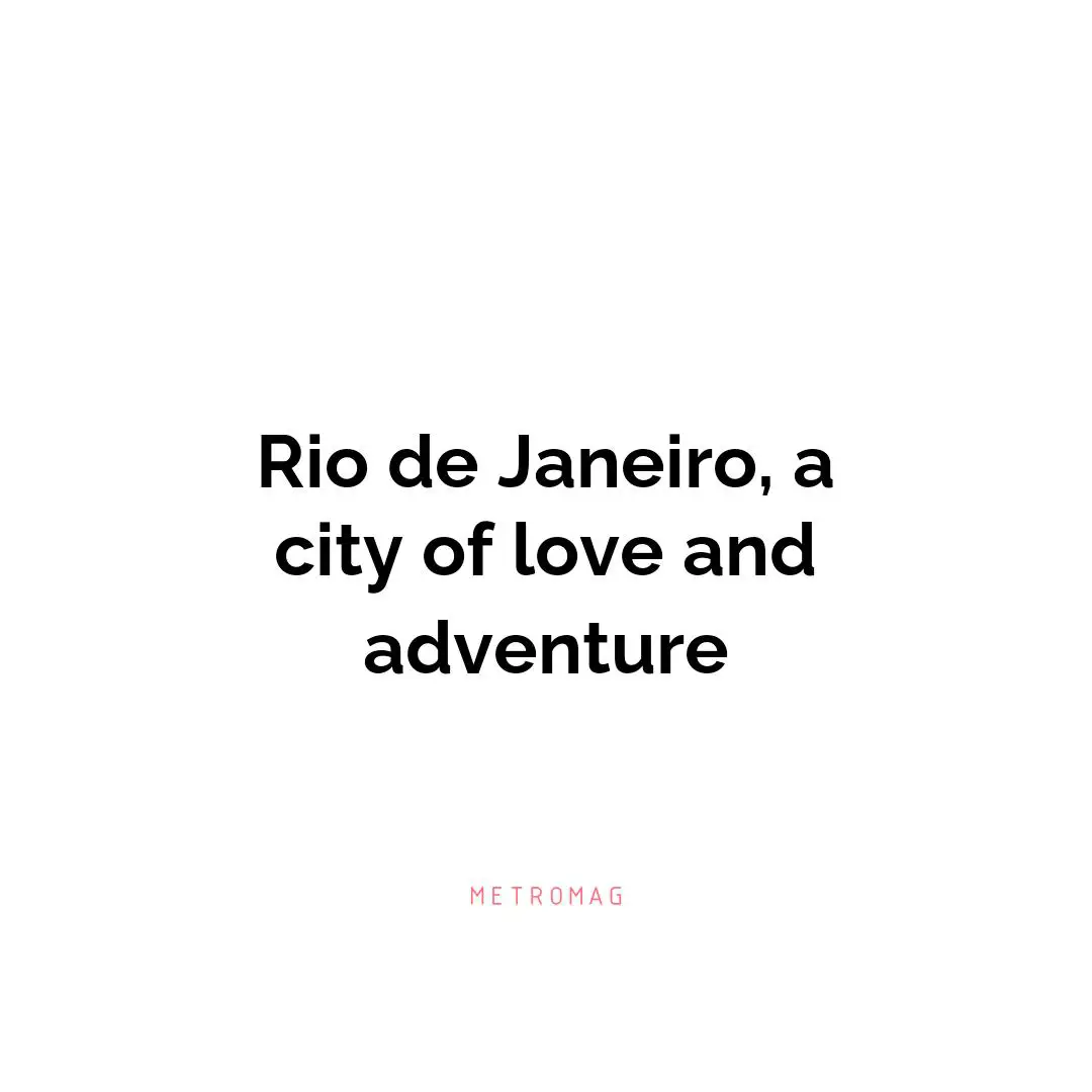 Rio de Janeiro, a city of love and adventure
