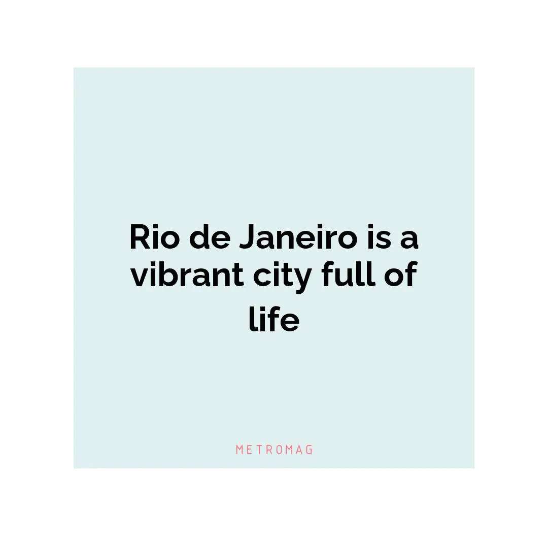 Rio de Janeiro is a vibrant city full of life