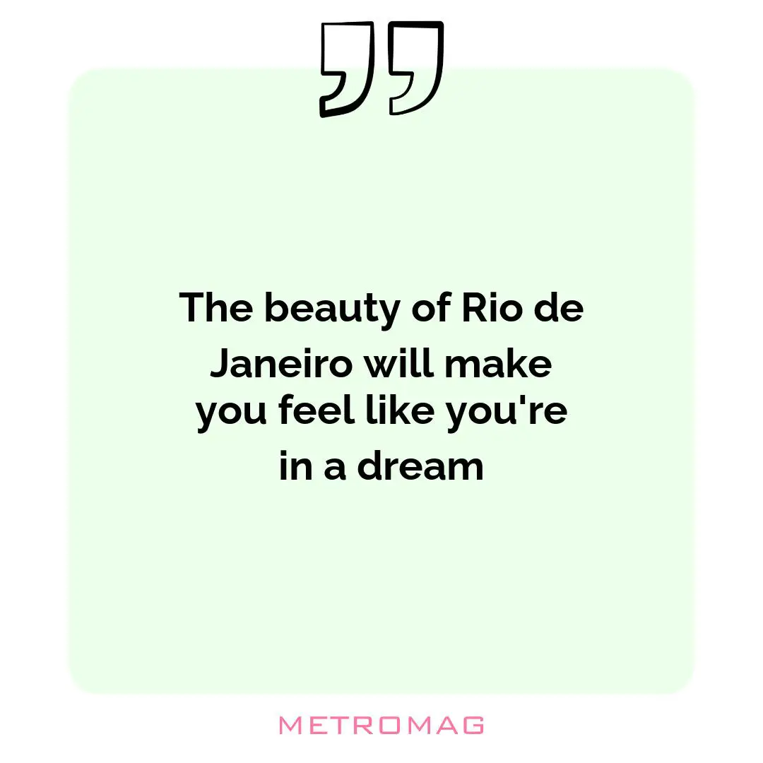 The beauty of Rio de Janeiro will make you feel like you're in a dream