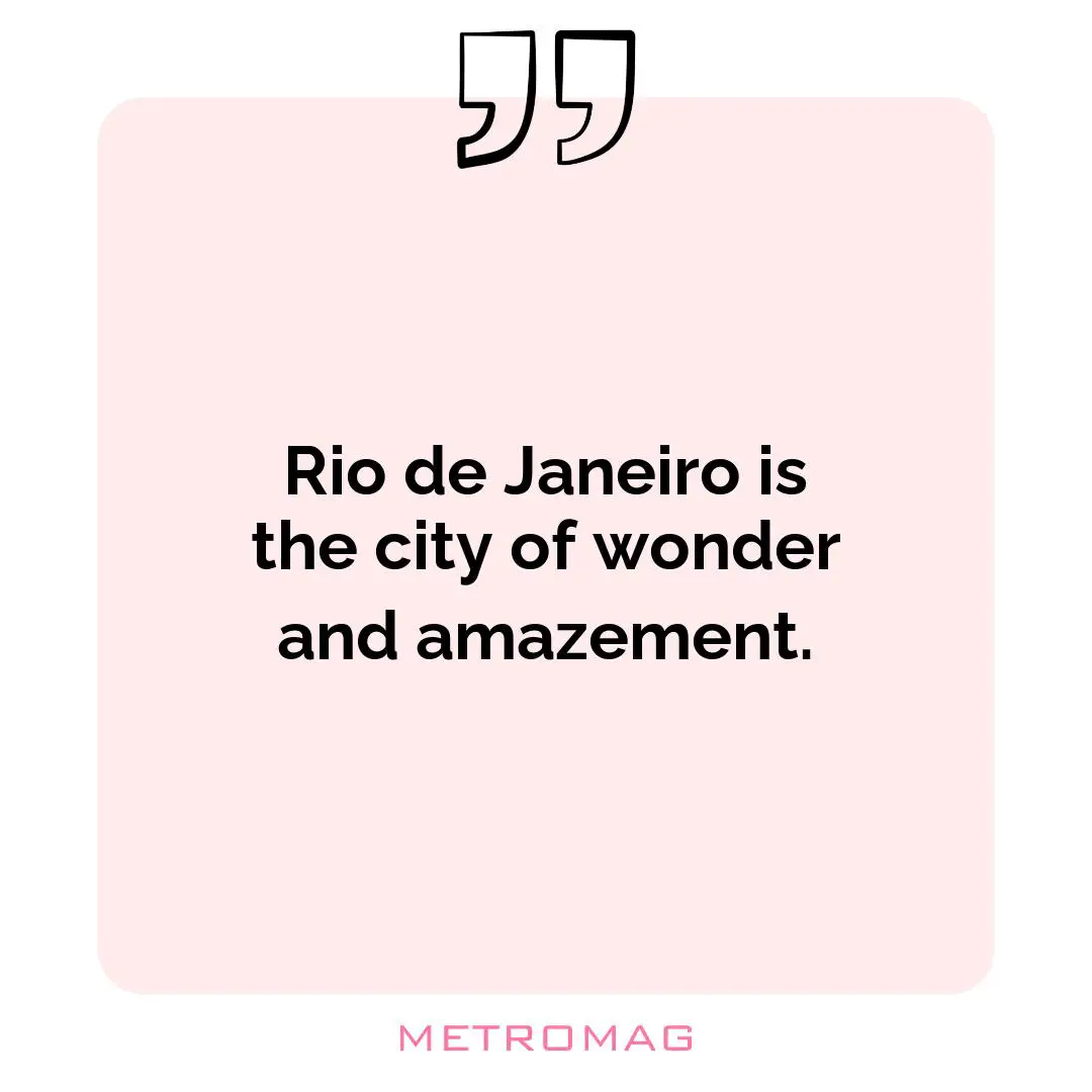 Rio de Janeiro is the city of wonder and amazement.