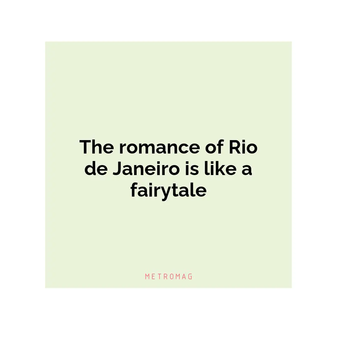 The romance of Rio de Janeiro is like a fairytale