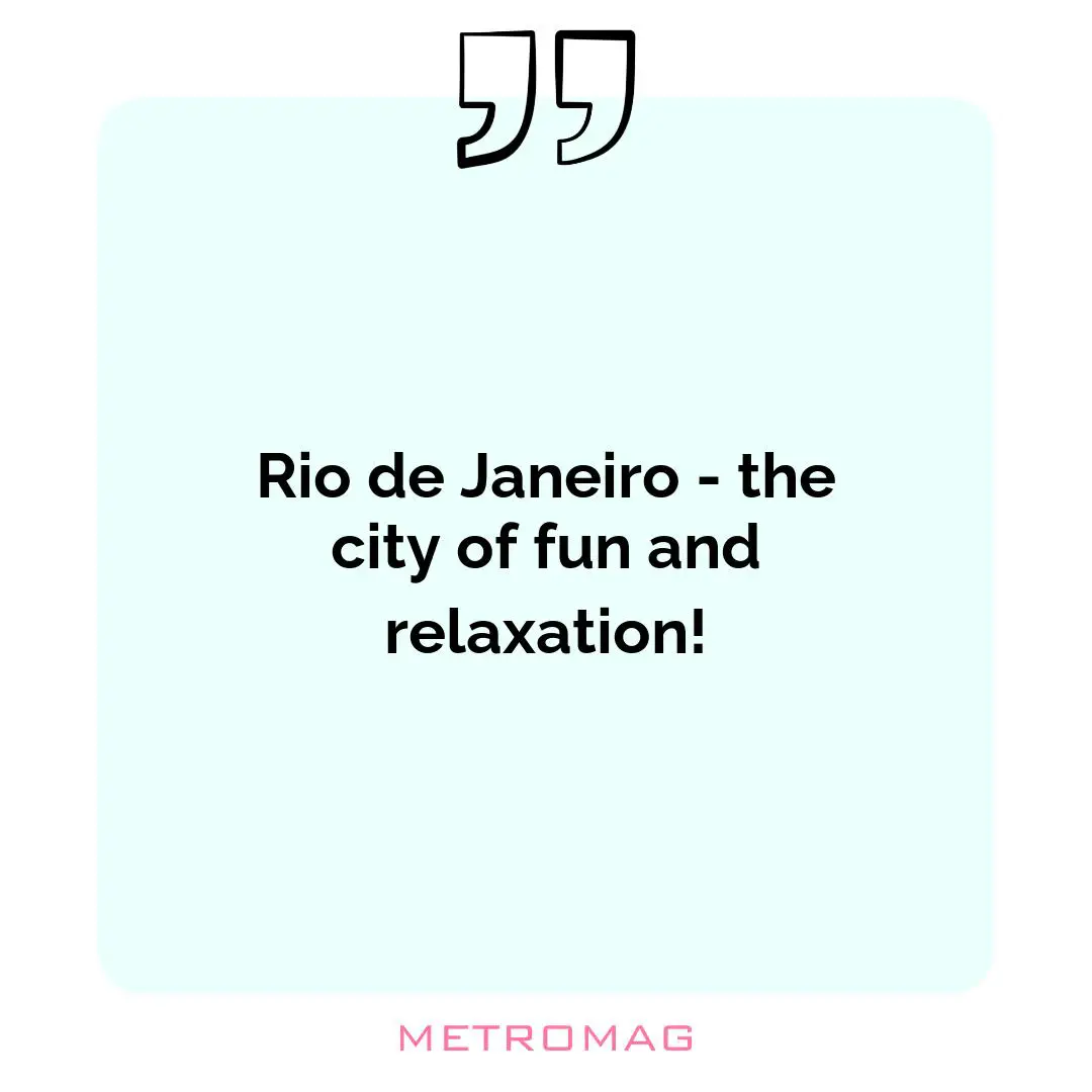 Rio de Janeiro - the city of fun and relaxation!
