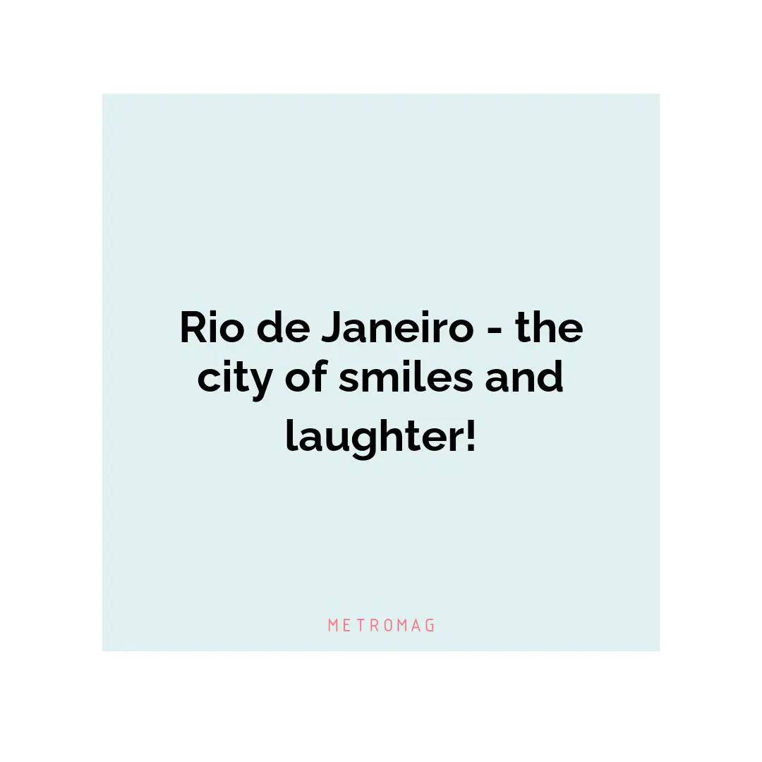 Rio de Janeiro - the city of smiles and laughter!