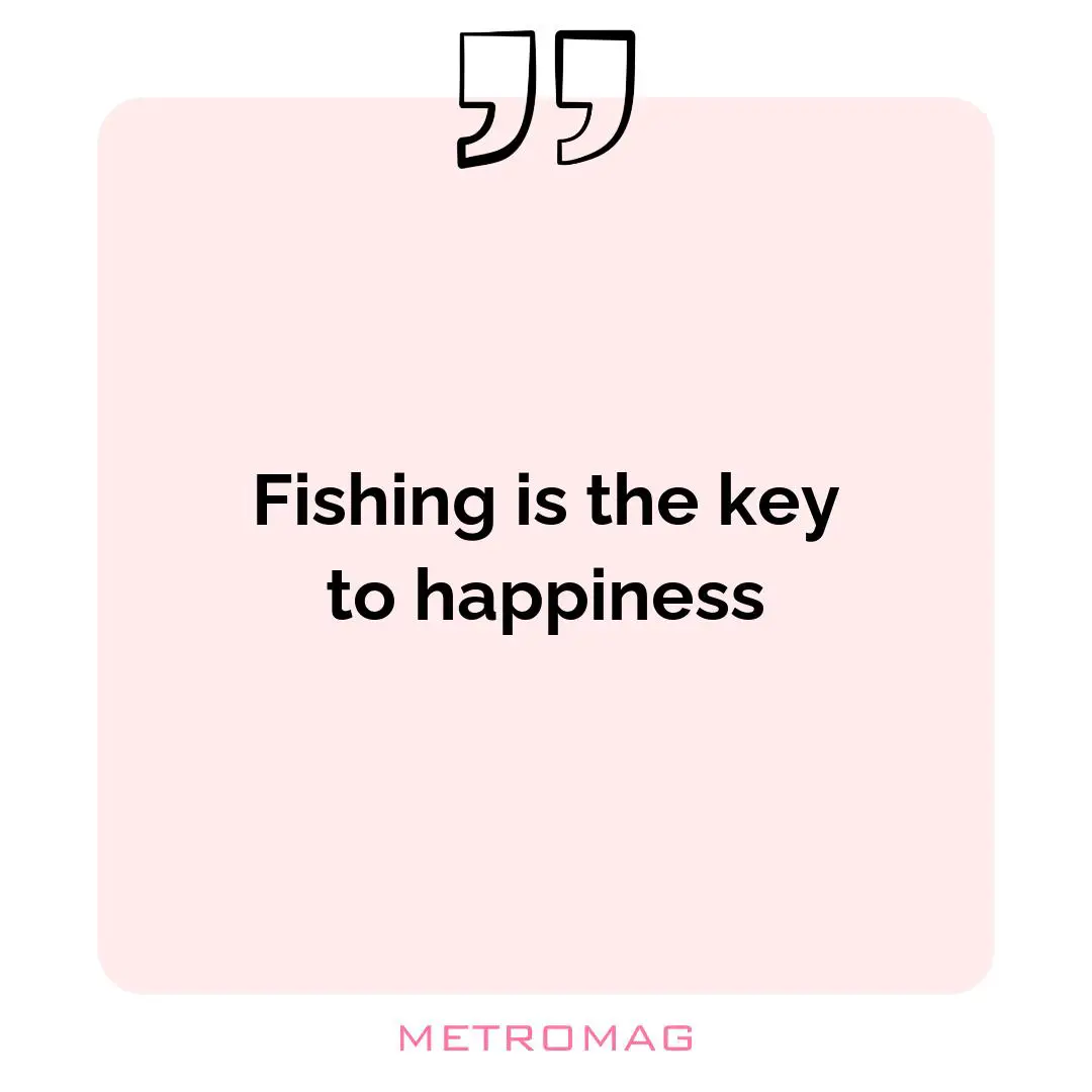 Fishing is the key to happiness
