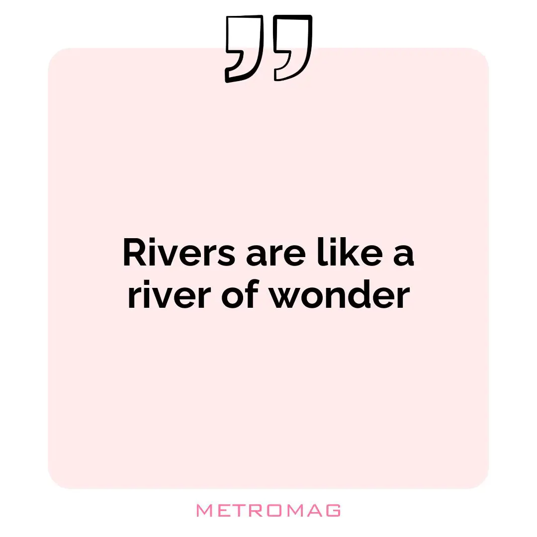 Rivers are like a river of wonder