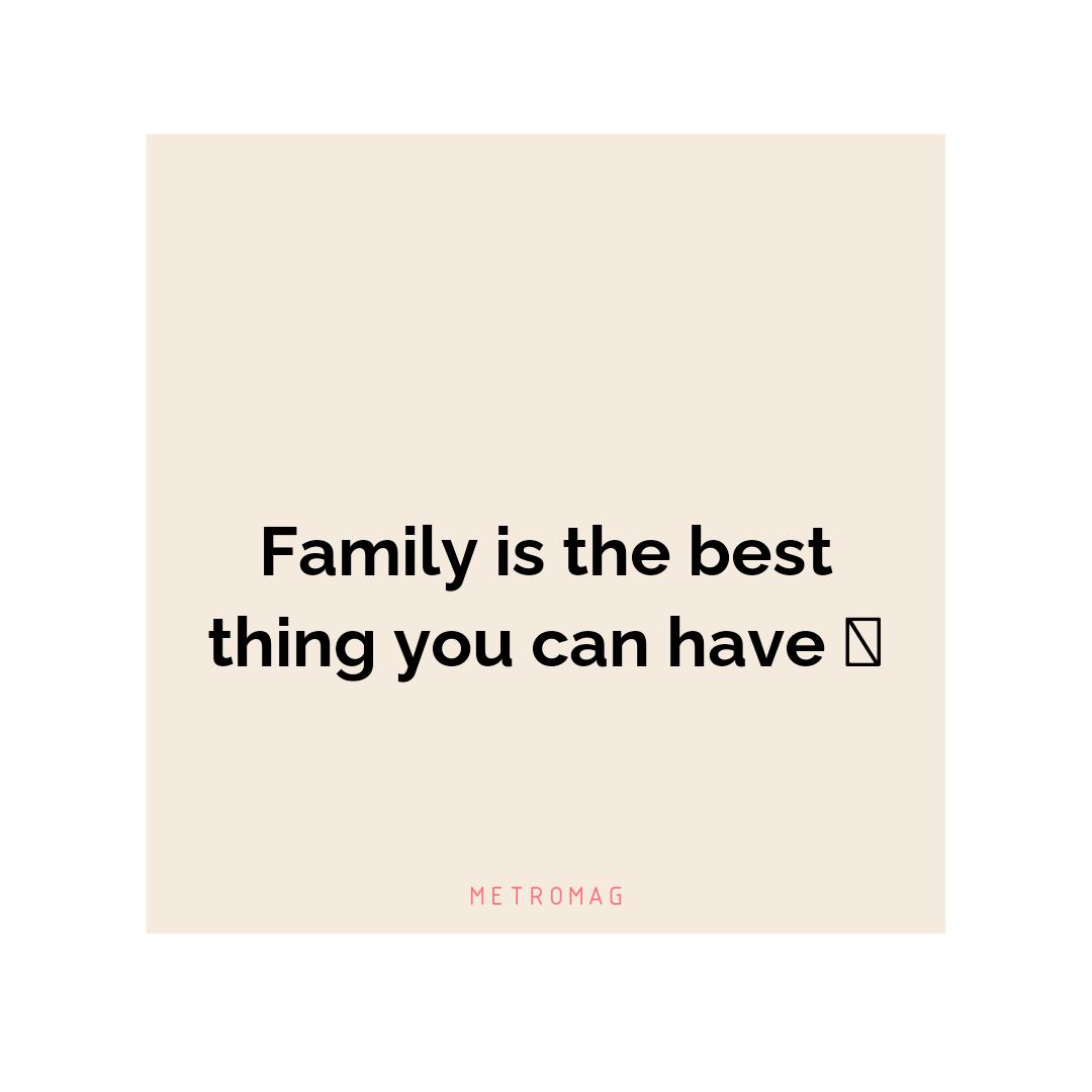 Family is the best thing you can have 🤗