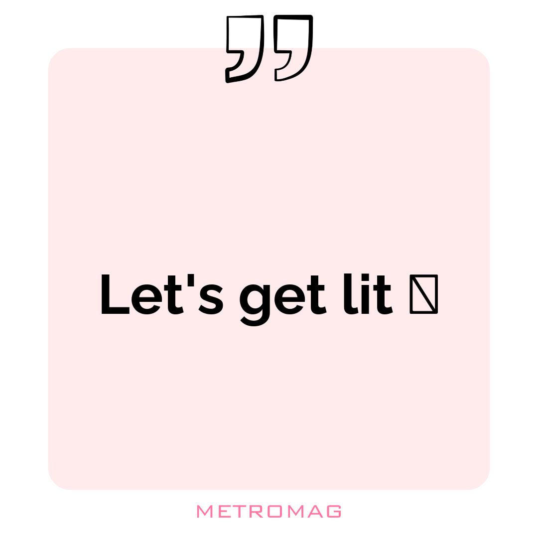 Let's get lit 🔥