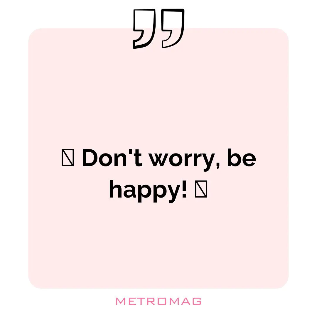 🤩 Don't worry, be happy! 🤗