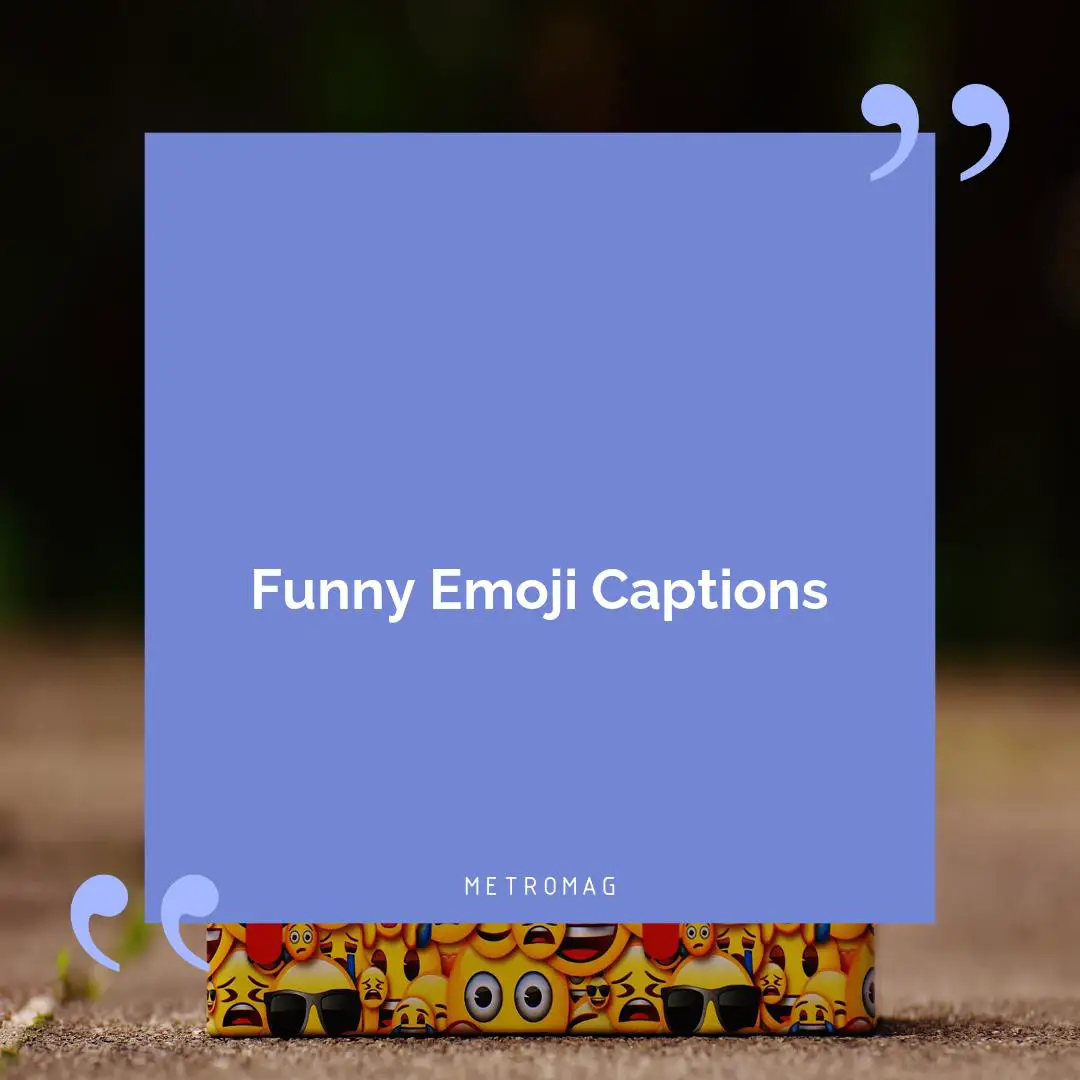 Funny Emoji Captions