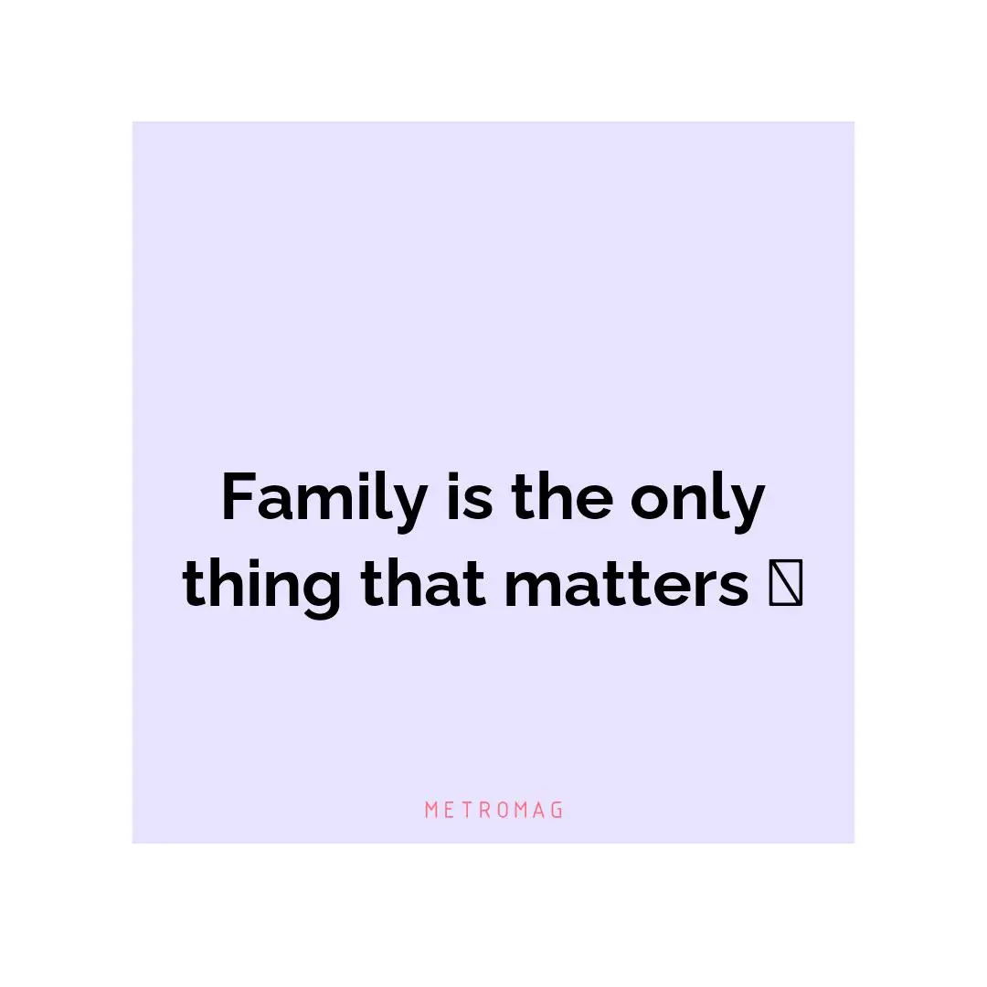 Family is the only thing that matters 💝
