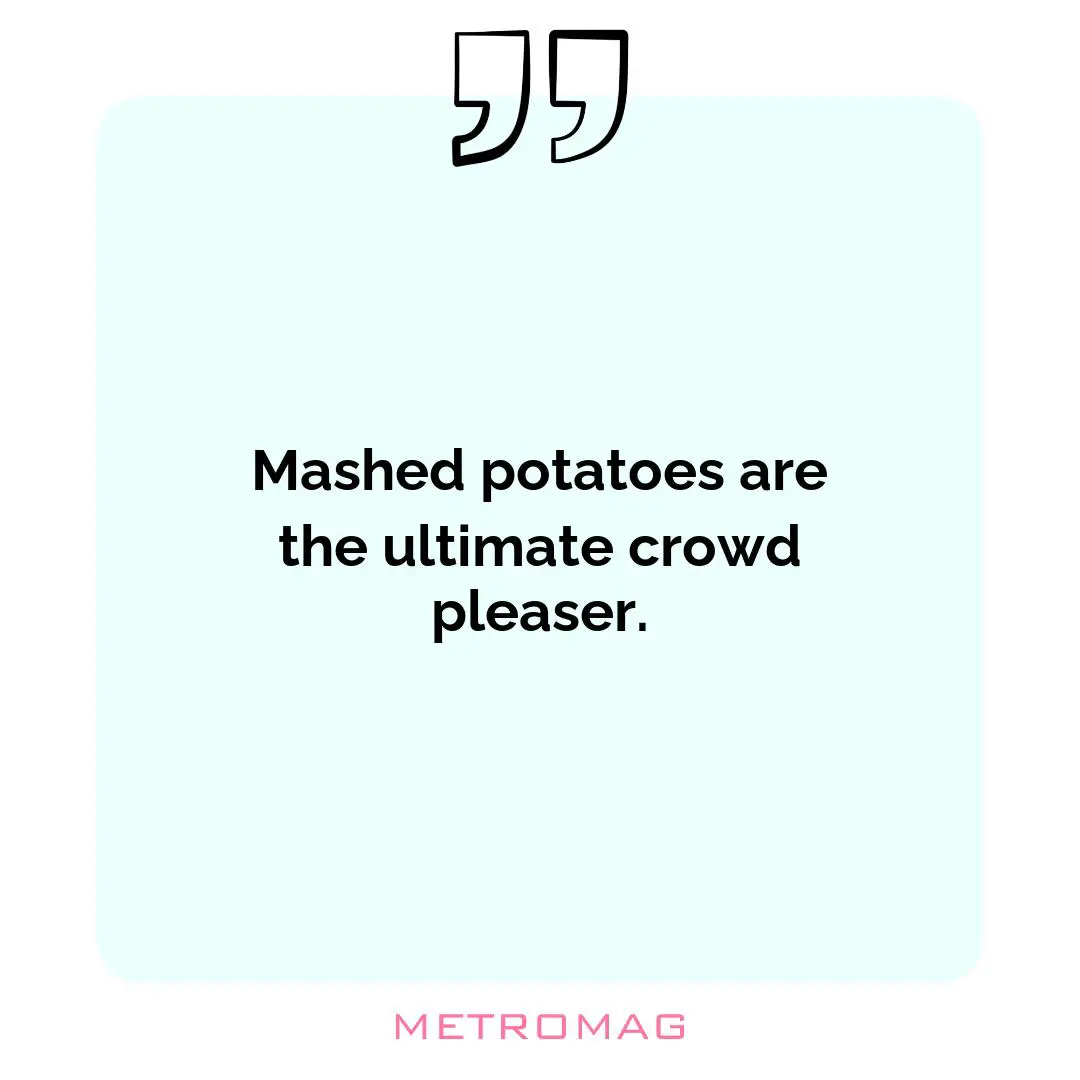 Mashed potatoes are the ultimate crowd pleaser.