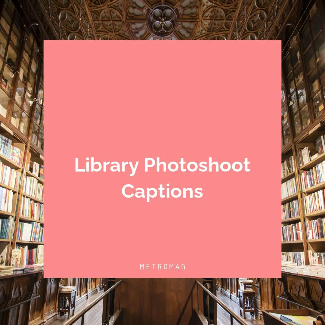 Library Photoshoot Captions