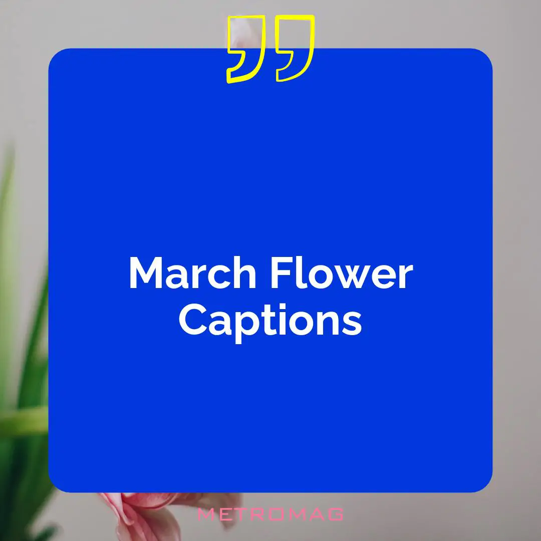 March Flower Captions