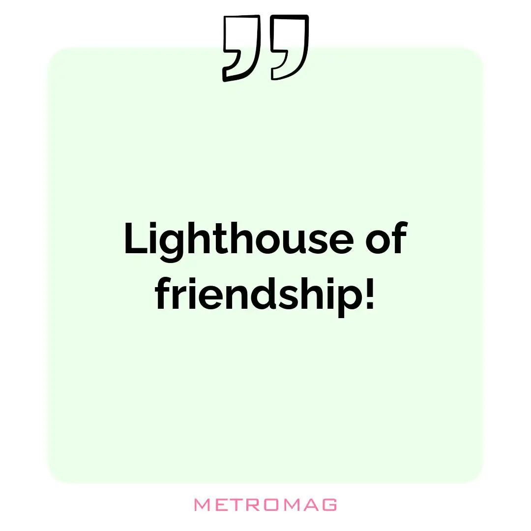 Lighthouse of friendship!