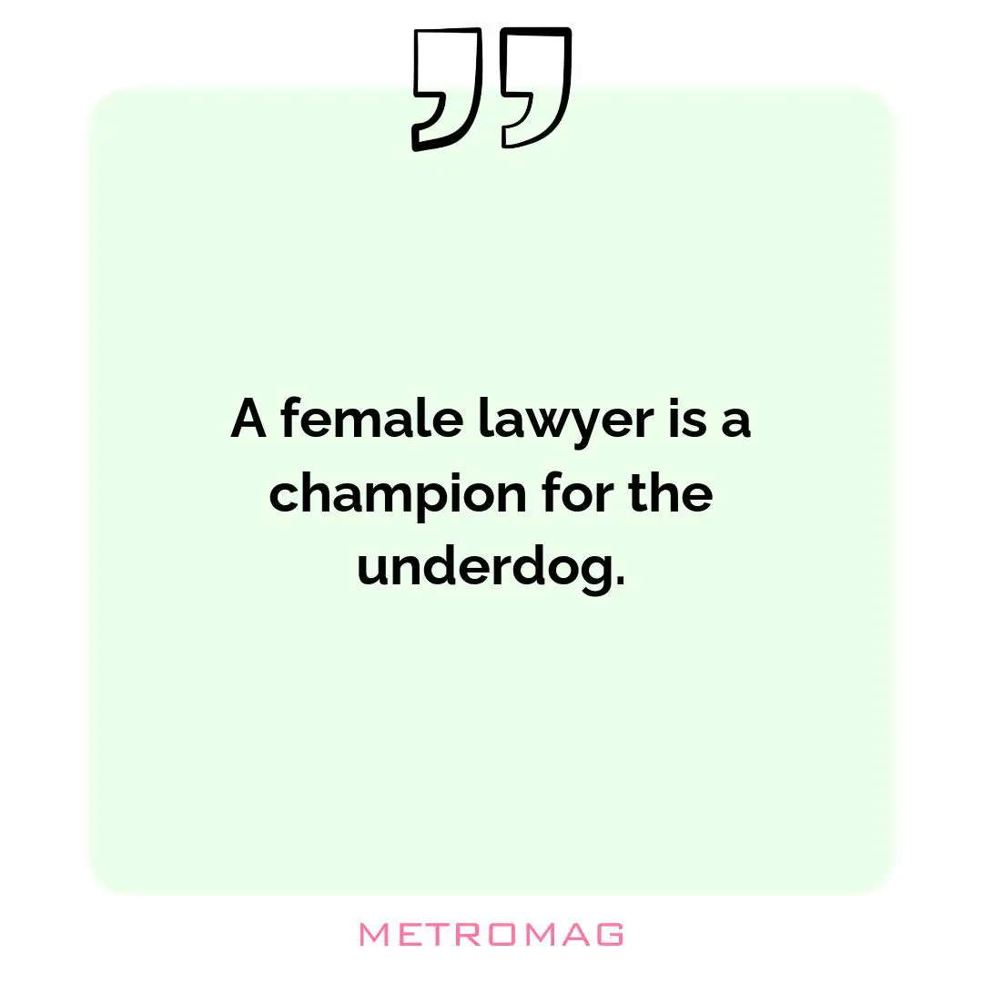 A female lawyer is a champion for the underdog.