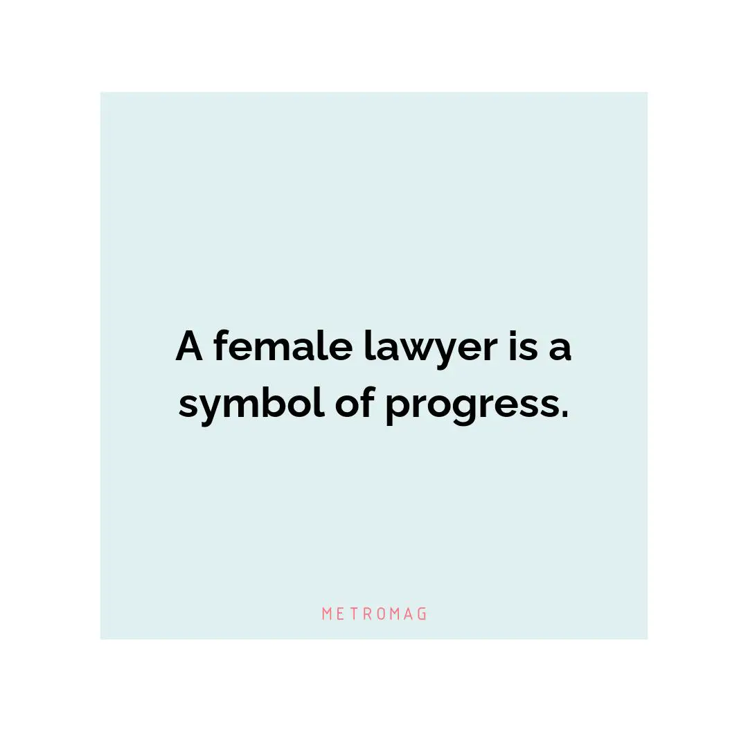 A female lawyer is a symbol of progress.