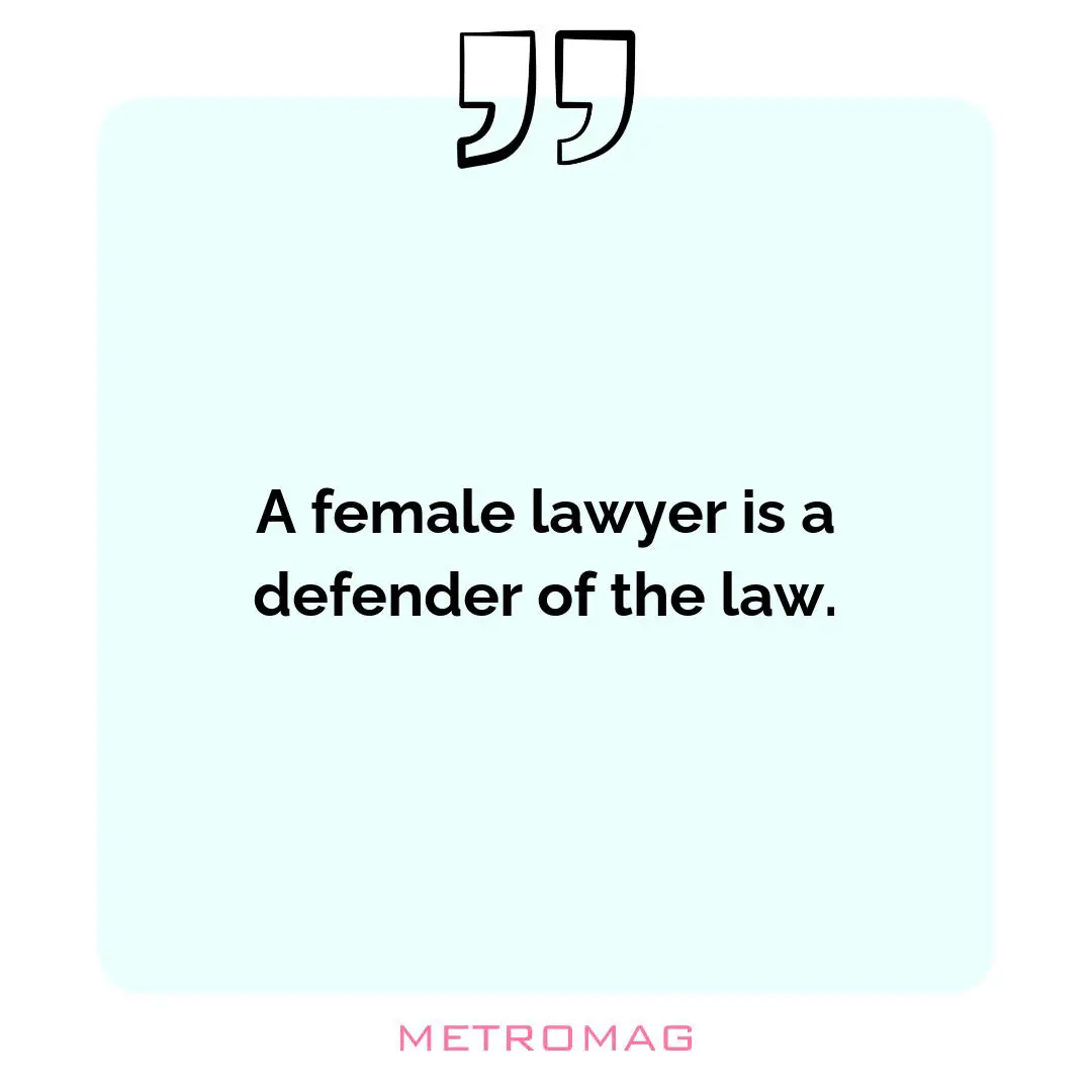 A female lawyer is a defender of the law.