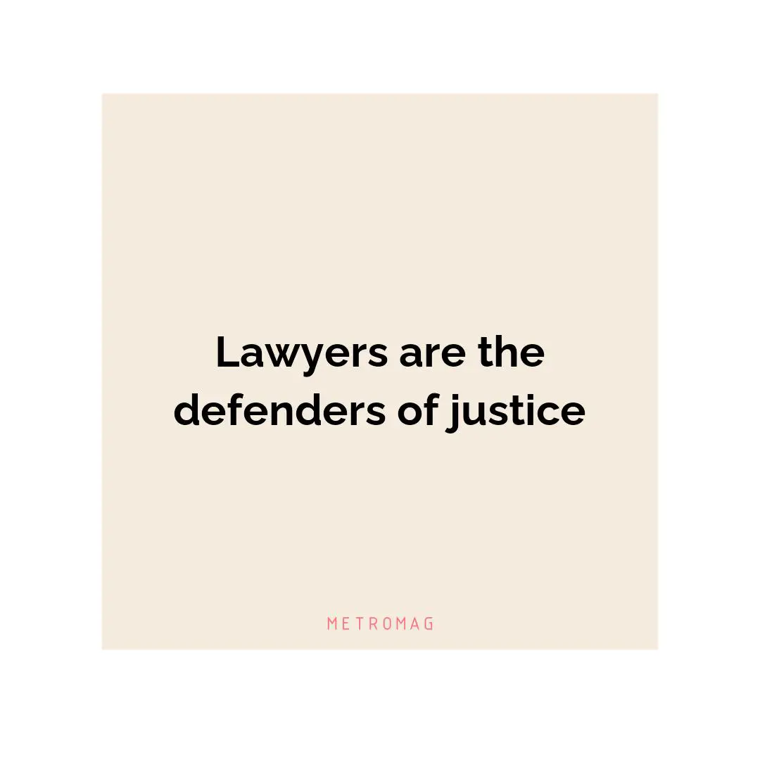 Lawyers are the defenders of justice