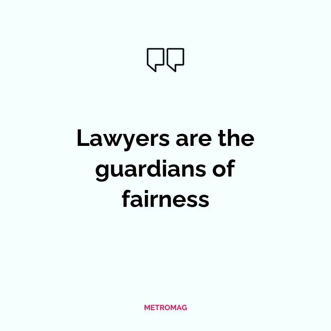 Lawyers are the guardians of fairness