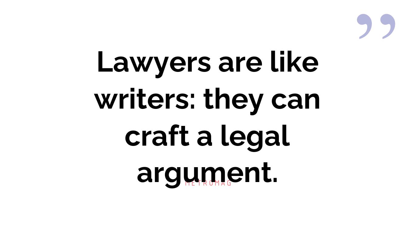 Lawyers are like writers: they can craft a legal argument.
