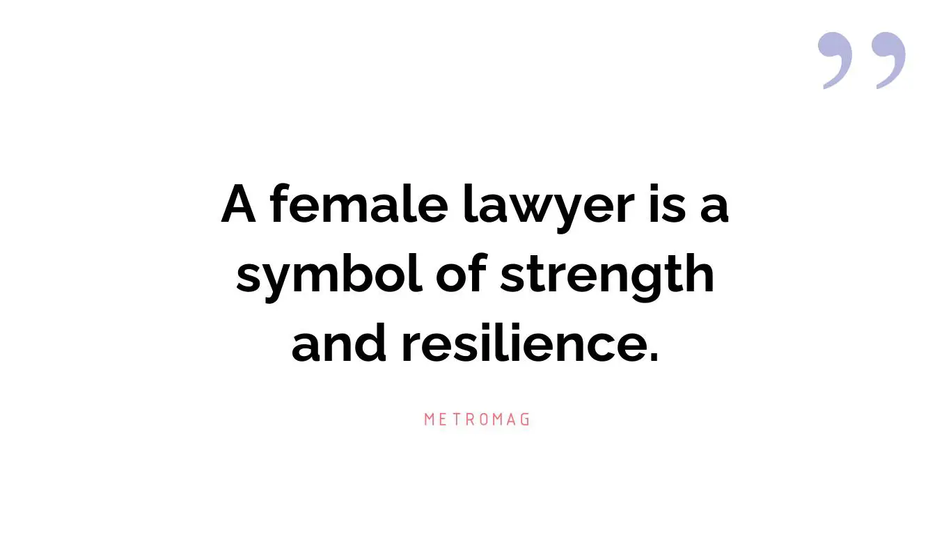 A female lawyer is a symbol of strength and resilience.