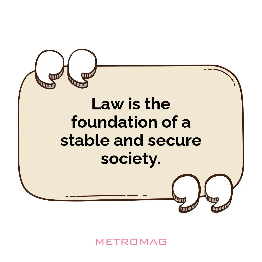 Law is the foundation of a stable and secure society.