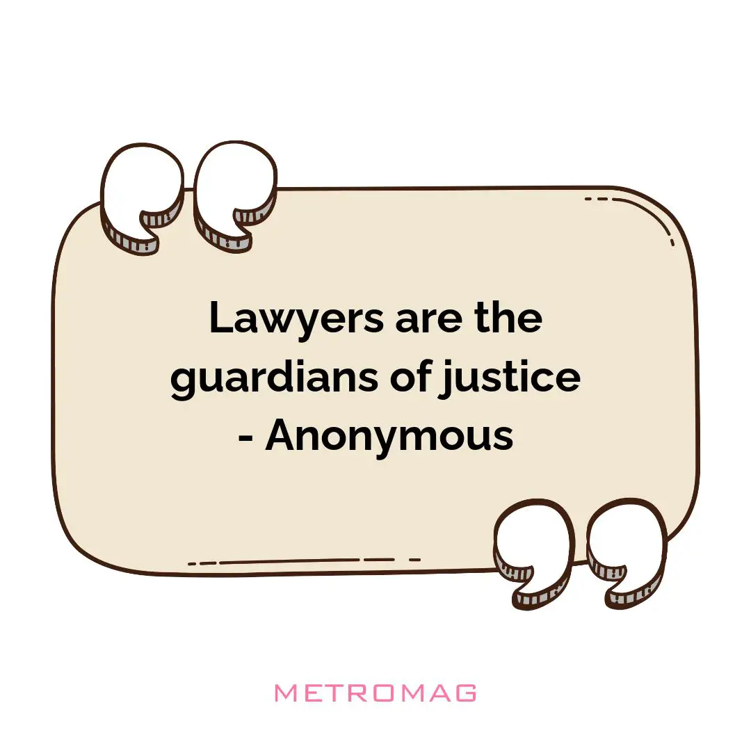 Lawyers are the guardians of justice - Anonymous