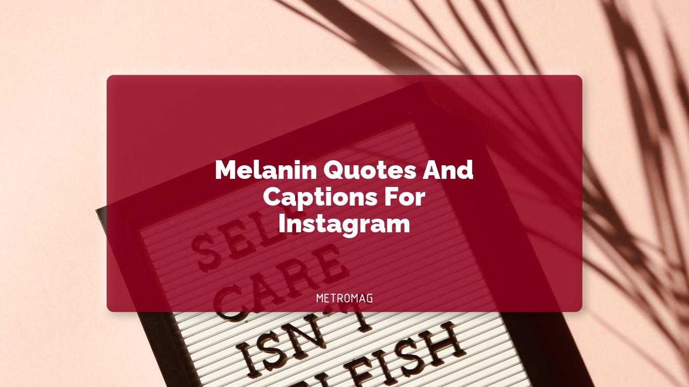 Melanin Quotes And Captions For Instagram