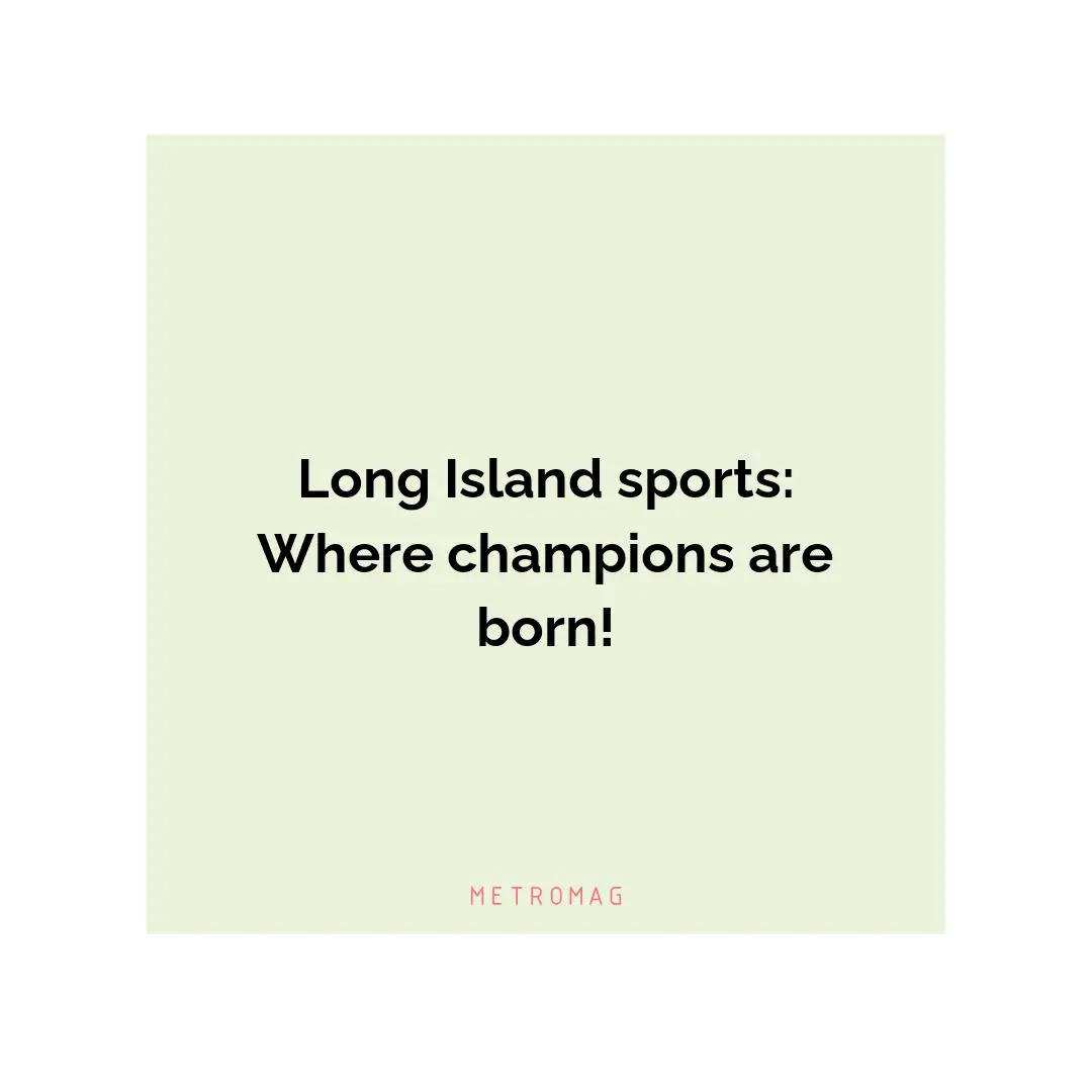 Long Island sports: Where champions are born!