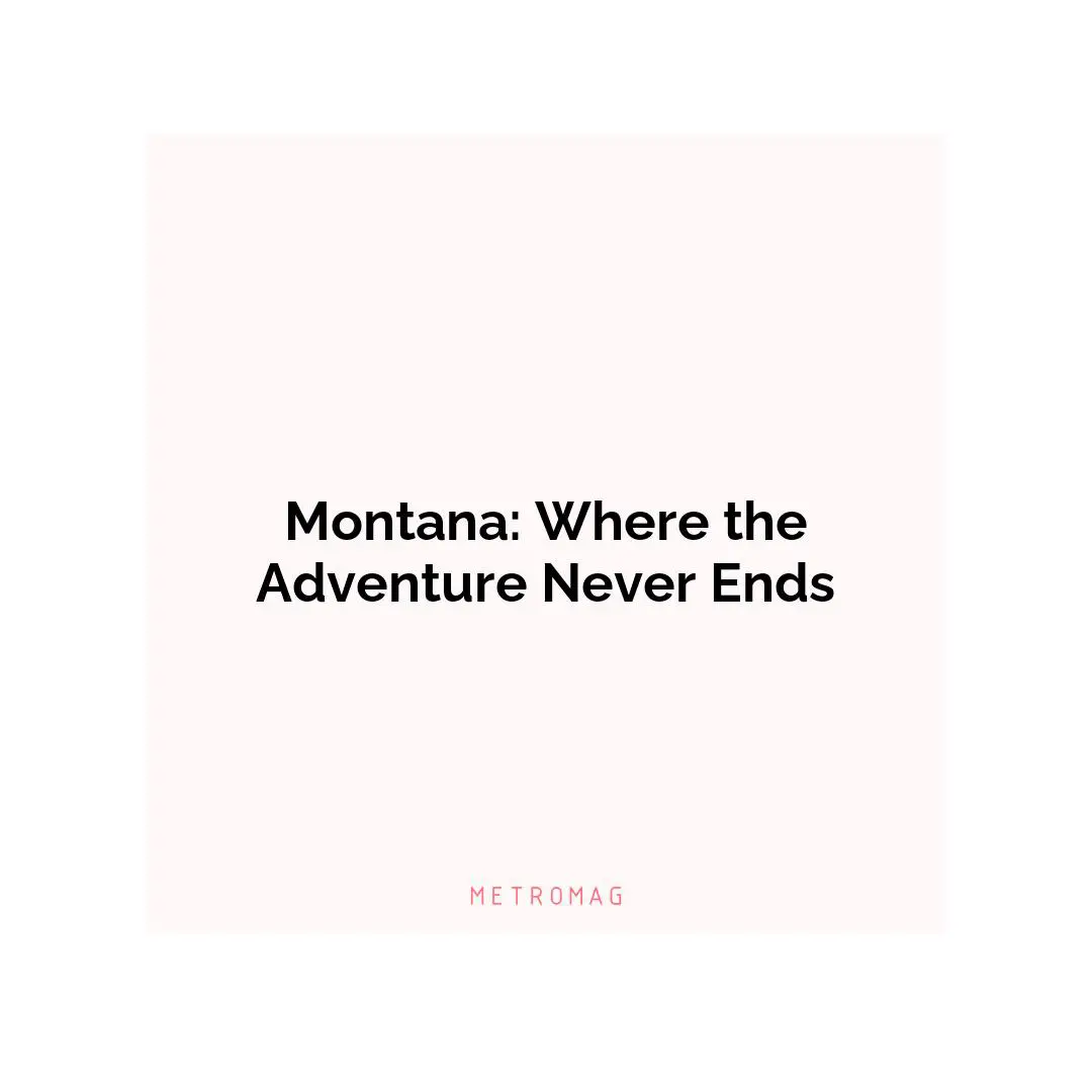 Montana: Where the Adventure Never Ends