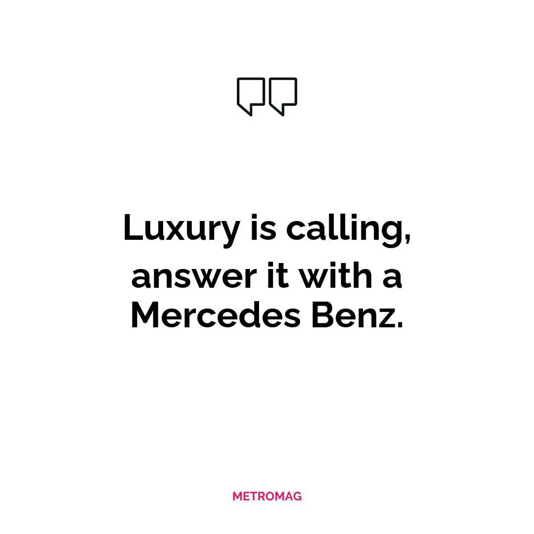 Luxury is calling, answer it with a Mercedes Benz.