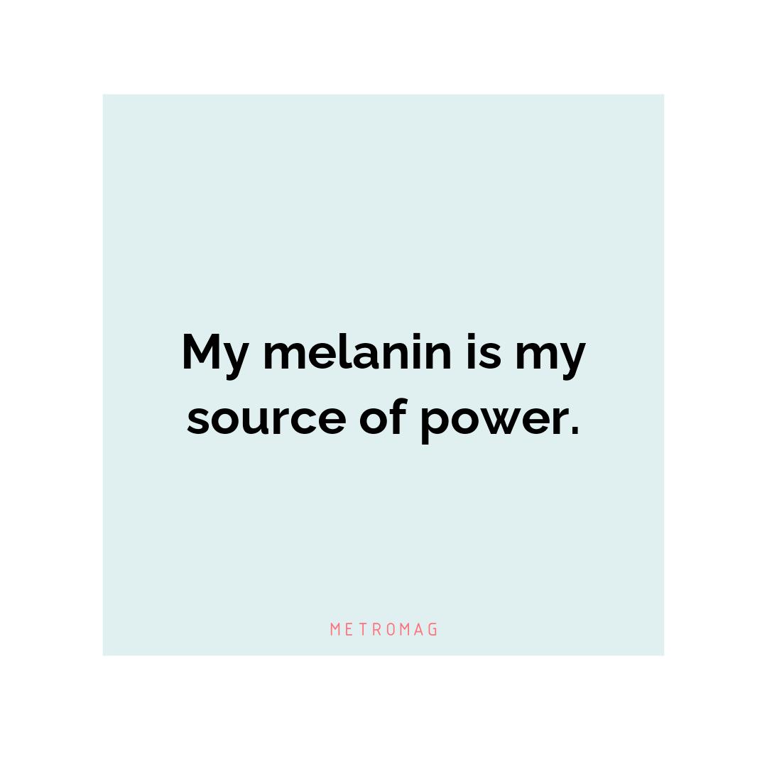 My melanin is my source of power.