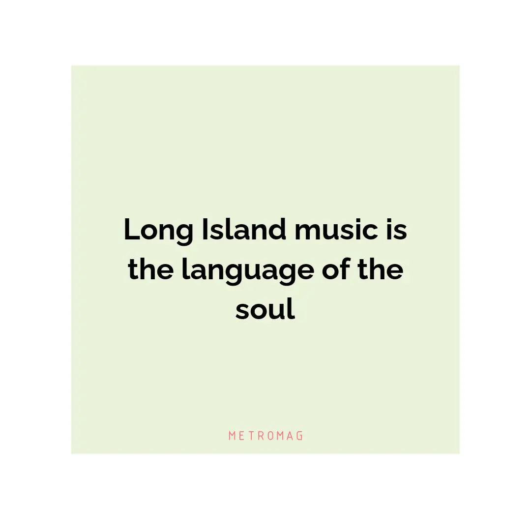 Long Island music is the language of the soul