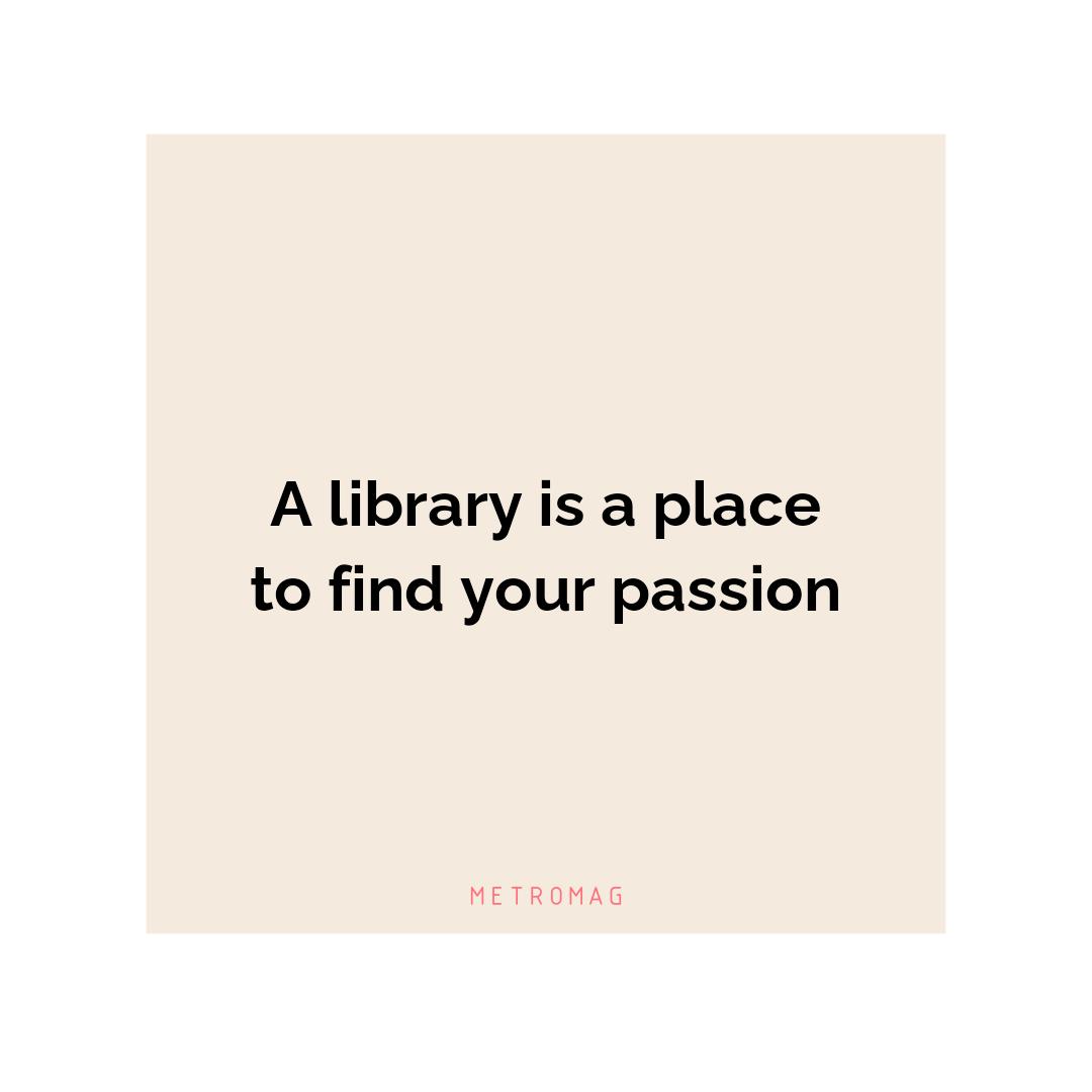 A library is a place to find your passion